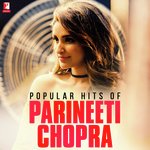 Popular Hits of Parineeti Chopra - Priya Saraiya Song Download